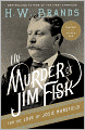 The Murder of Jim Fisk for the Love of Josie Mansfield: A Tragedy of the Gilded Age
