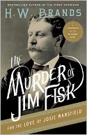 The Murder of Jim Fisk for the Love of Josie Mansfield by H. W. Brands: NOOK Book Cover