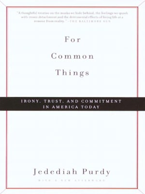 For Common Things: Irony, Trust, and Commitment in America Today