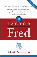 El factor Fred: Ponerle pasion a lo que usted hace puede convertir lo ordinario en lo extraordin
