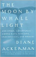 Moon By Whale Light: And Other Adventures Among Bats,Penguins, Crocodilians, and Whales