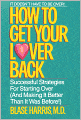 How to Get Your Lover Back: Successful Strategies for Starting Over (and Making it Better Than It Was Before)