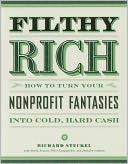 Filthy Rich: How to Turn Your NonProfit Fantasies into Cold, Hard Cash