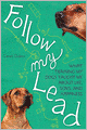 Follow My Lead: What Training My Dogs Taught Me about Life, Love, and Happiness