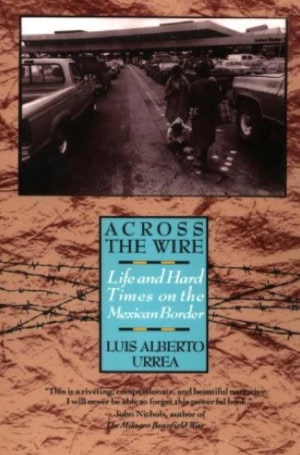 Across the Wire: Life and Hard Times on the Mexican Border