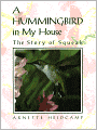 A Hummingbird in My House: The Story of Squeak