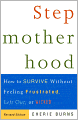 Stepmotherhood: How to Survive Without Feeling Frustrated, Left Out, or Wicked, Revised Edition