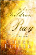 When Children Pray: Teaching Your Kids to Pray with Power