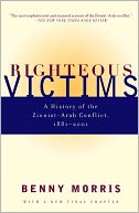Righteous Victims: A History of the Zionist-Arab Conflict, 1881-1998