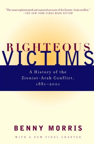 Righteous Victims: A History of the Zionist-Arab Conflict, 1881-1998
