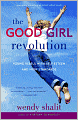 The Good Girl Revolution: Young Rebels with Self-Esteem and High Standards