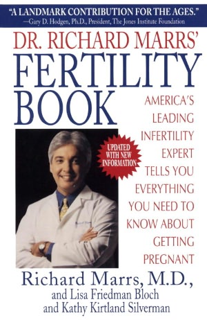 Dr. Richard Marrs' Fertility Book: America's Leading Infertility Expert Tells You Everything You Need to Know About Getting Pregnant