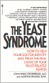 The Yeast Syndrome: How to Help Your Doctor Identify & Treat the Real Cause of Your Yeast-Related Il lness