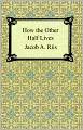 How the Other Half Lives: Studies Among the Tenements of New York