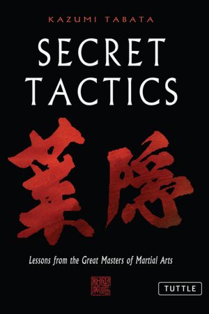 Secret Tactics: Lessons From the Great Masters of Martial Arts