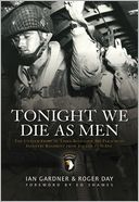 Tonight We Die As Men PB: The Untold Story of Third Batallion 506 Parachute Infantry Regiment from Toccoa to D-D