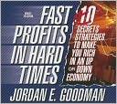 Fast Profits in Hard Times: 10 Secret Strategies to Make You Rich in an Up or Down Economy