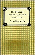 download The Dolorous Passion of Our Lord Jesus Christ book