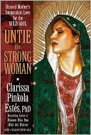 Untie the Strong Woman: Blessed Mother's Immaculate Love for the Wild Soul