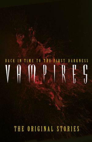 Vampires: Back in Time to the First Darkness - The Original Stories