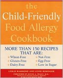 The Child-Friendly Food Allergy Cookbook : More than 150 Wheat-Free, Gluten-Free, Dairy-Free, Nut-Free and Egg-Free Recipes That Are Also Low in Sugar