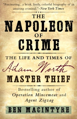 The Napoleon of Crime: The Life and Times of Adam Worth, Master Thief