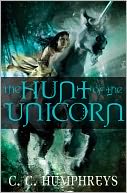 The Hunt of the Unicorn by C.C. Humphreys: NOOK Book Cover