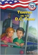 Trapped on the D.C. Train! (Capital Mysteries Series #13)
