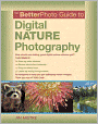 The BetterPhoto Guide to Digital Nature Photography