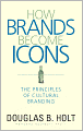 How Brands Become Icons: The Principles of Cultural Branding