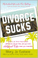 Divorce Sucks: What to do when irreconcilable differences, lawyer fees, and your ex's Hollywood wife make you miserable