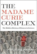 The Madame Curie Complex: The Hidden History of Women in Science