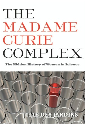 The Madame Curie Complex: The Hidden History of Women in Science