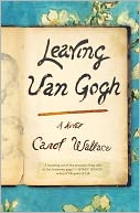 Leaving Van Gogh by Carol Wallace: NOOK Book Cover