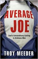 Average Joe: God's Extraordinary Calling to Ordinary Men