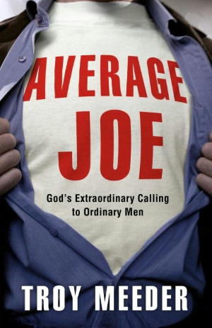 Average Joe: God's Extraordinary Calling to Ordinary Men