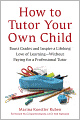 How to Tutor Your Own Child: Boost Grades and Instill a Lifelong Love of Learning--Without Paying for a Tutor