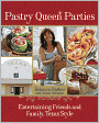 Pastry Queen Parties: Entertaining Friends and Family, Texas Style