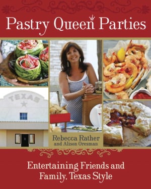 Pastry Queen Parties: Entertaining Friends and Family, Texas Style