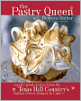 The Pastry Queen: Royally Good Recipes From the Texas Hill Country's Rather Sweet Bakery and Cafe