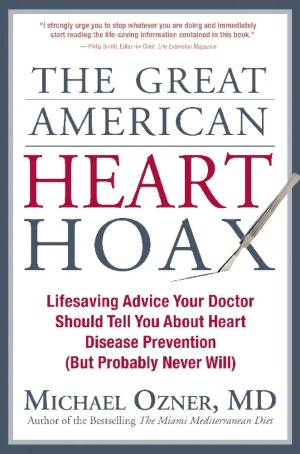 The Great American Heart Hoax: Lifesaving Advice Your Doctor Should Tell You about Heart Disease Prevention (But Probably Never Will)