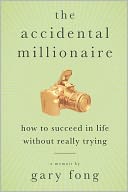 The Accidental Millionaire: How to Succeed in Life Without Really Trying