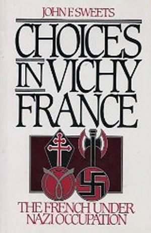 Choices in Vichy France : The French Under Nazi Occupation