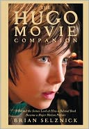 The Hugo Movie Companion: A Behind the Scenes Look at How a Beloved Book Became a Motion Picture