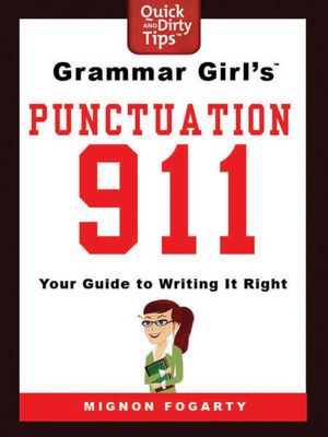 Grammar Girl's Punctuation 911: Your Guide to Writing it Right