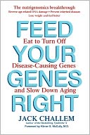 Feed Your Genes Right: Eat to Turn Off Disease-Causing Genes and Slow Down Aging