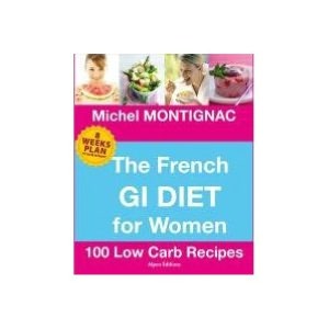 The French GI Diet for Women: 100 Low Carb Recipes