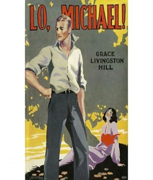 Lo, Michael: A Classic Christian Romance By Grace Livingston Hill!