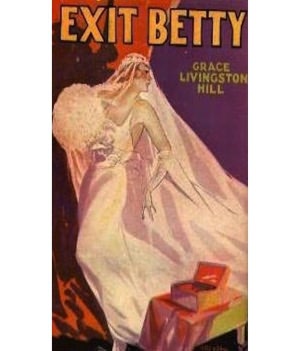 Exit Betty: A Christian Romance Classic By Grace Livingston Hill!