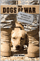 The Dogs of War: The Courage, Love, and Loyalty of Military Working Dogs